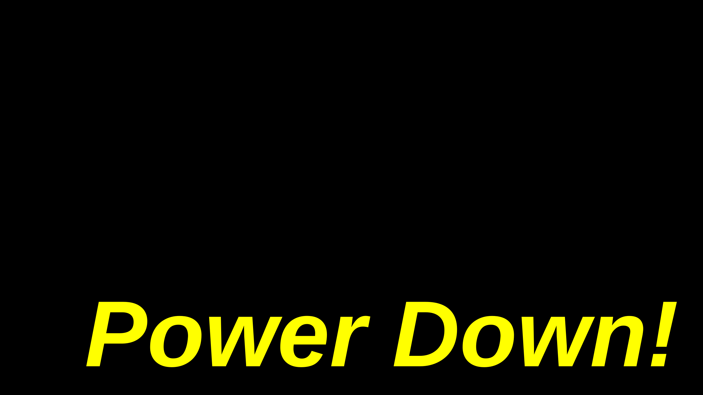 Power Down!